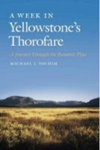 A Week in Yellowstone's Thorofare A Journey Through the Remotest Place