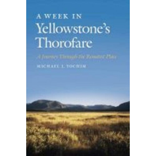 A Week in Yellowstone's Thorofare A Journey Through the Remotest Place