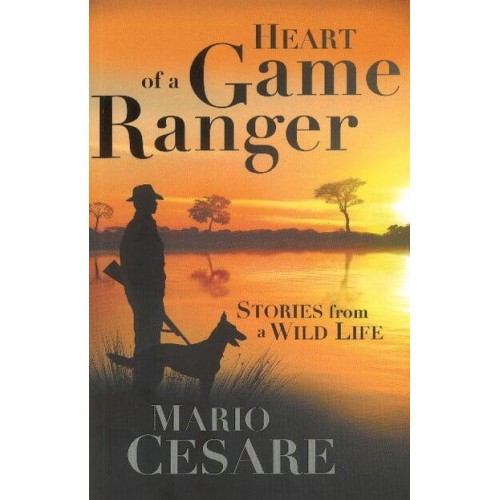 Heart of a Game Ranger Stories from a Wild Life