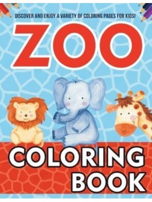 Zoo Coloring Book! Discover And Enjoy A Variety Of Coloring Pages For Kids!