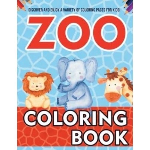 Zoo Coloring Book! Discover And Enjoy A Variety Of Coloring Pages For Kids!