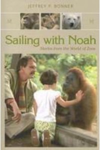 Sailing With Noah Stories from the World of Zoos