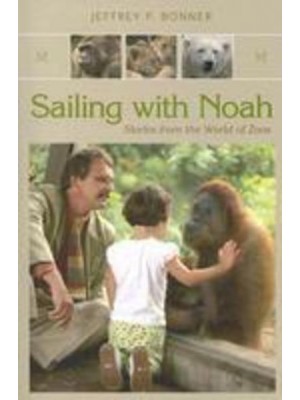 Sailing With Noah Stories from the World of Zoos