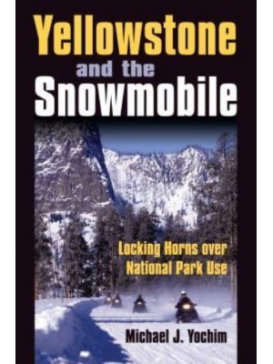 Yellowstone and the Snowmobile Locking Horns Over National Park Use
