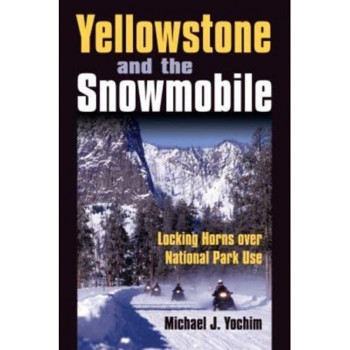 Yellowstone and the Snowmobile Locking Horns Over National Park Use