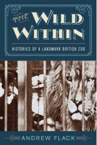 The Wild Within Histories of a Landmark British Zoo