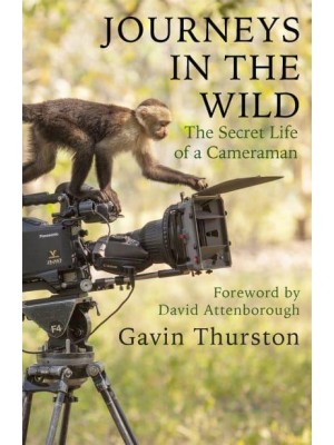 Journeys in the Wild The Secret Life of a Cameraman