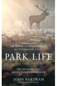 Park Life The Memoirs of a Royal Parks Gamekeeper