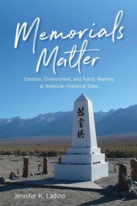 Memorials Matter Emotion, Environment, and Public Memory at American Historical Sites