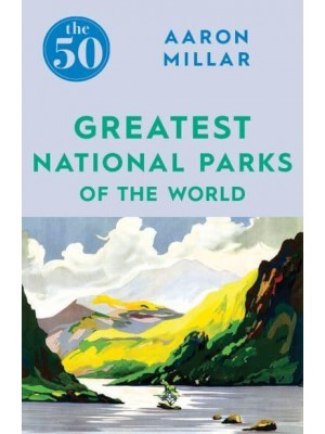 The 50 Greatest National Parks of the World - The 50