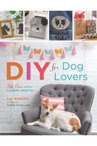 DIY for Dog Lovers 36 Paw-Some Canine Crafts