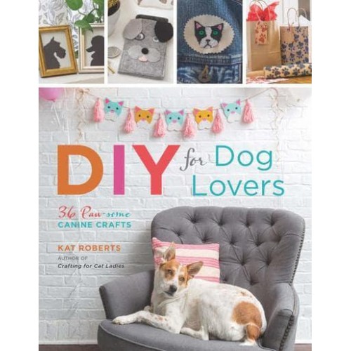 DIY for Dog Lovers 36 Paw-Some Canine Crafts