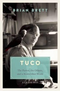 Tuco and the Scattershot World A Life With Birds
