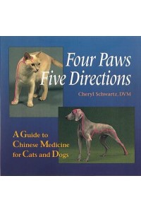 Four Paws, Five Directions A Guide to Chinese Medicine for Cats and Dogs