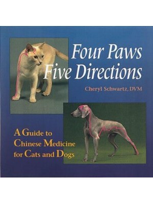 Four Paws, Five Directions A Guide to Chinese Medicine for Cats and Dogs