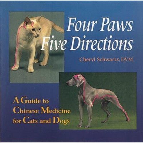Four Paws, Five Directions A Guide to Chinese Medicine for Cats and Dogs