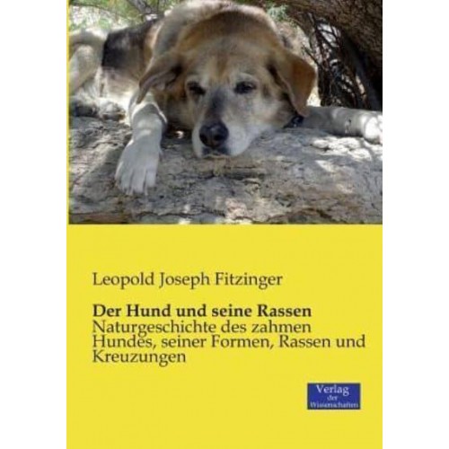 Der Hund und seine Rassen:Naturgeschichte des zahmen Hundes, seiner Formen, Rassen und Kreuzungen