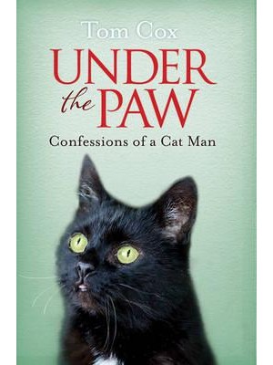 Under the Paw Confessions of a Cat Man