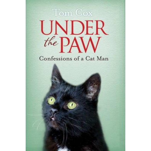 Under the Paw Confessions of a Cat Man