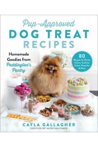 Pup-Approved Dog Treat Recipes 80 Homemade Goodies from Paddington's Pantry