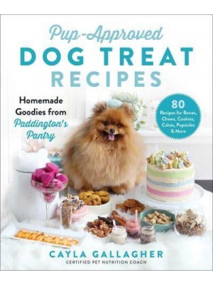 Pup-Approved Dog Treat Recipes 80 Homemade Goodies from Paddington's Pantry