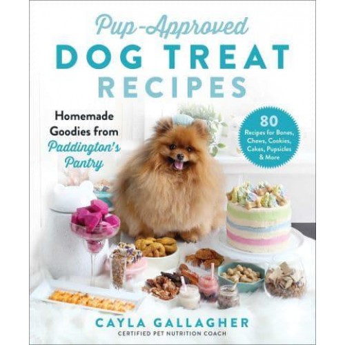 Pup-Approved Dog Treat Recipes 80 Homemade Goodies from Paddington's Pantry