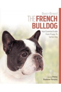The French Bulldog Your Essential Guide From Puppy To Senior Dog - Best of Breed