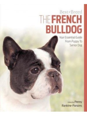 The French Bulldog Your Essential Guide From Puppy To Senior Dog - Best of Breed