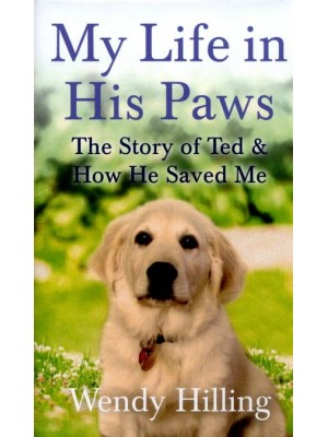 My Life in His Paws The Story of Ted and How He Saved Me