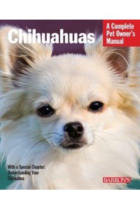 Chihuahuas - Complete Pet Owner's Manuals