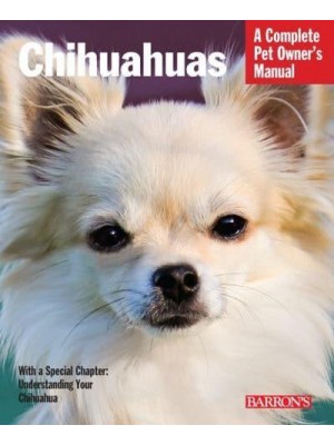 Chihuahuas - Complete Pet Owner's Manuals