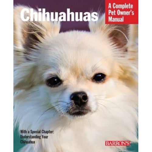Chihuahuas - Complete Pet Owner's Manuals