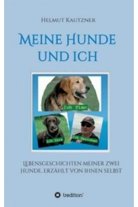 Meine Hunde Und Ich - Lebensgeschichten Meiner Zwei Hunde, Erzählt Von Ihnen Selbst