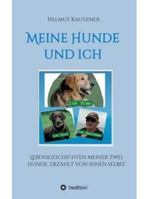 Meine Hunde Und Ich - Lebensgeschichten Meiner Zwei Hunde, Erzählt Von Ihnen Selbst