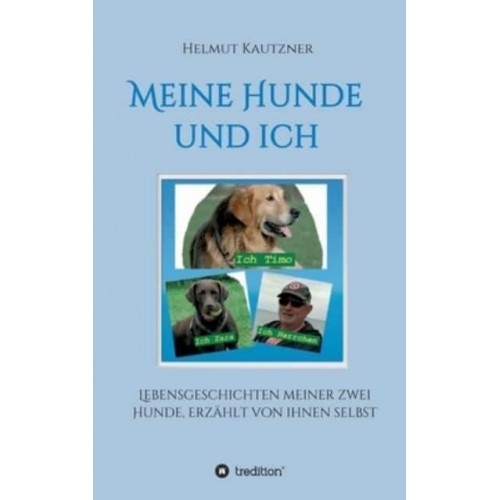 Meine Hunde Und Ich - Lebensgeschichten Meiner Zwei Hunde, Erzählt Von Ihnen Selbst
