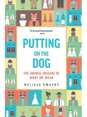 Putting on the Dog The Animal Origins of What We Wear