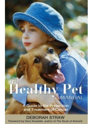 The Healthy Pet Manual A Guide to the Prevention and Treatment of Cancer