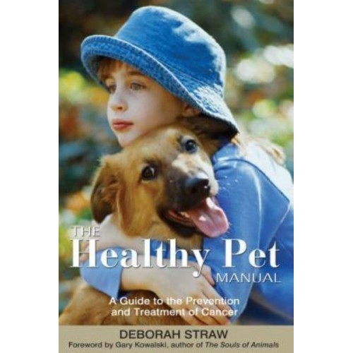 The Healthy Pet Manual A Guide to the Prevention and Treatment of Cancer