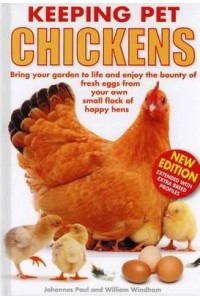 Keeping Pet Chickens Bring Your Garden to Life and Enjoy the Bounty of Fresh Eggs from Your Own Small Flock of Happy Hens