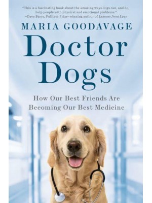 Doctor Dogs How Our Best Friends Are Becoming Our Best Medicine