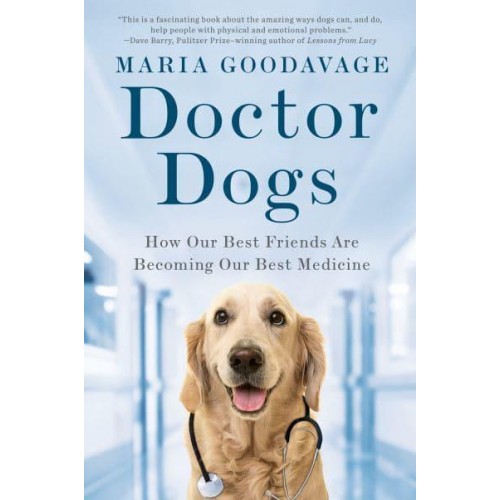Doctor Dogs How Our Best Friends Are Becoming Our Best Medicine