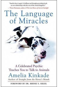 The Language of Miracles A Celebrated Psychic Teaches You to Talk to Animals