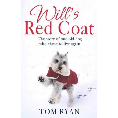 Will's Red Coat The Story of One Old Dog Who Chose to Live Again