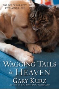 Wagging Tails in Heaven The Gift of Our Pets' Everlasting Love