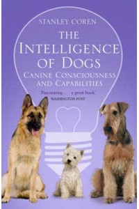 The Intelligence of Dogs A Guide to the Thoughts, Emotions, and Inner Lives of Our Canine Companions