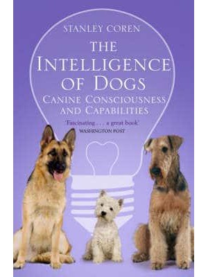 The Intelligence of Dogs A Guide to the Thoughts, Emotions, and Inner Lives of Our Canine Companions