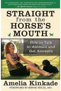 Straight from the Horse's Mouth How to Talk to Animals and Get Answers