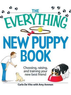 The Everything New Puppy Book Choosing, Raising, and Training Your New Best Friend - Everything¬