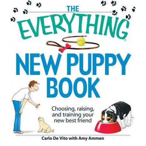 The Everything New Puppy Book Choosing, Raising, and Training Your New Best Friend - Everything¬