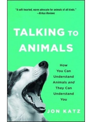 Talking to Animals How You Can Understand Animals and They Can Understand You